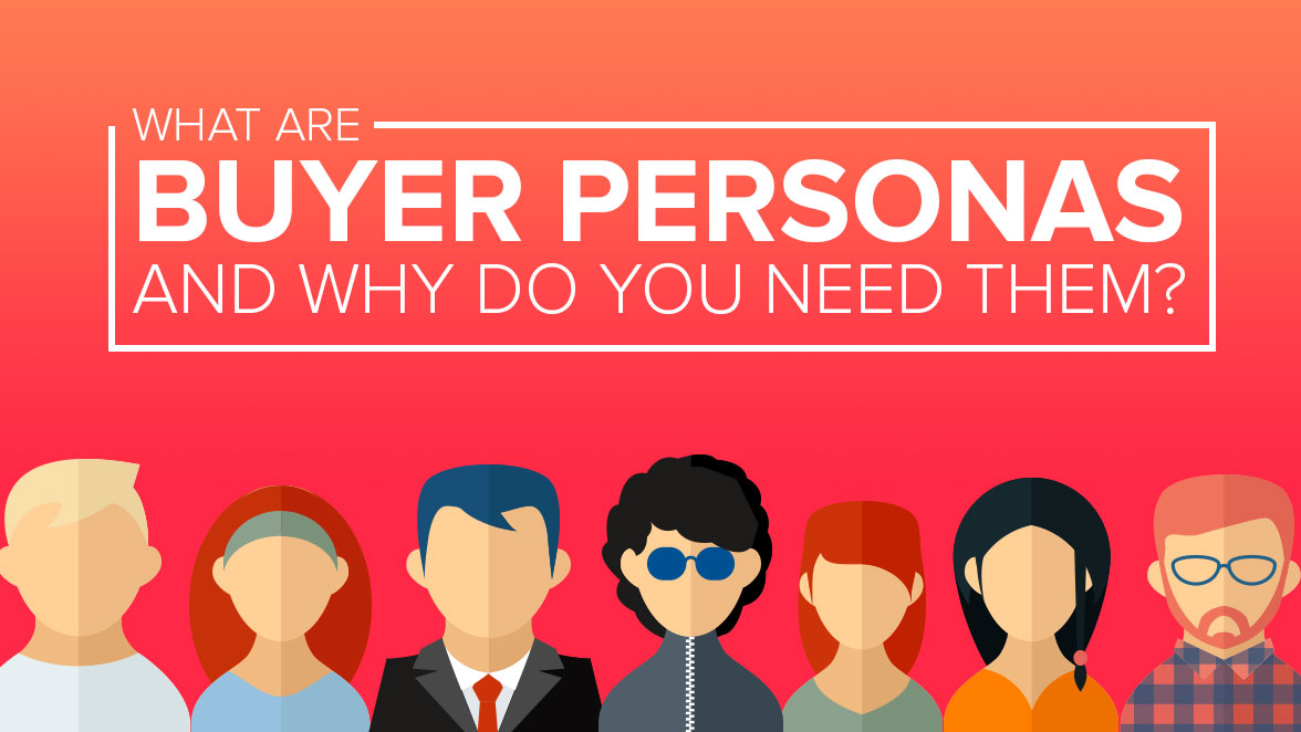 What 'Buyer Personas' Are, and Why You Need Them